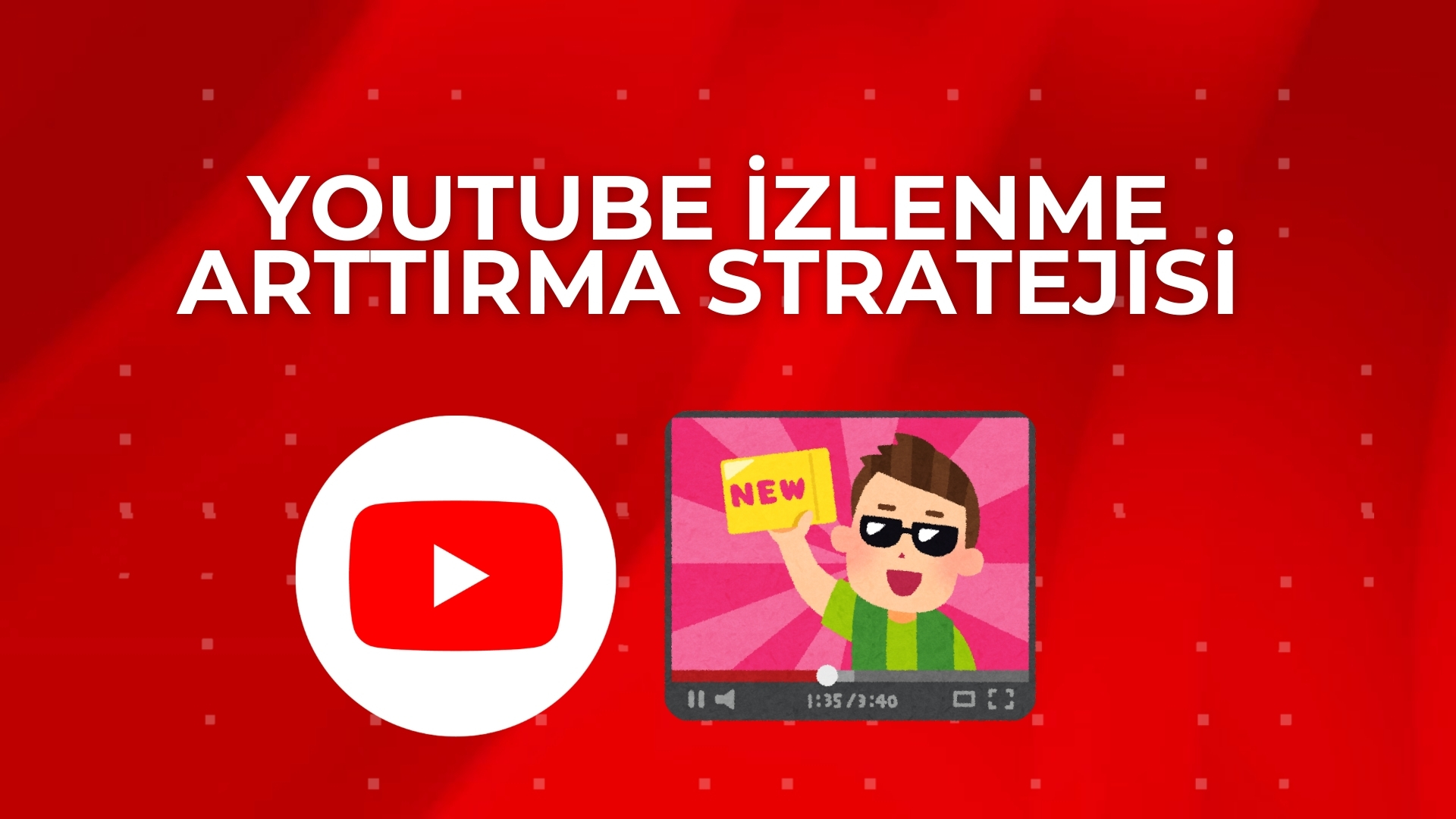 YouTube İzlenme Artırma Rehberi: 2026’da Kanalınızı Büyütmenin 7 Yolu