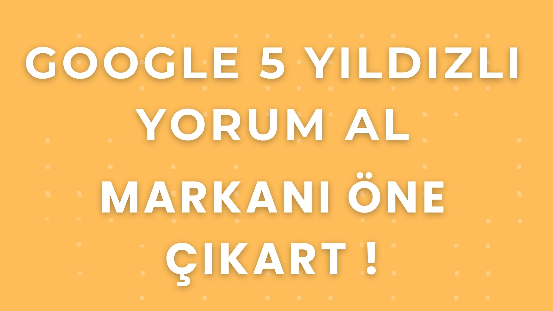 google 5 yıldızlı yorum satın al